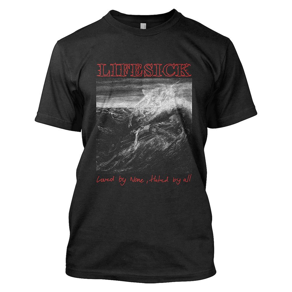 Lifesick (Loved by None, Hated by All) T-Shirt