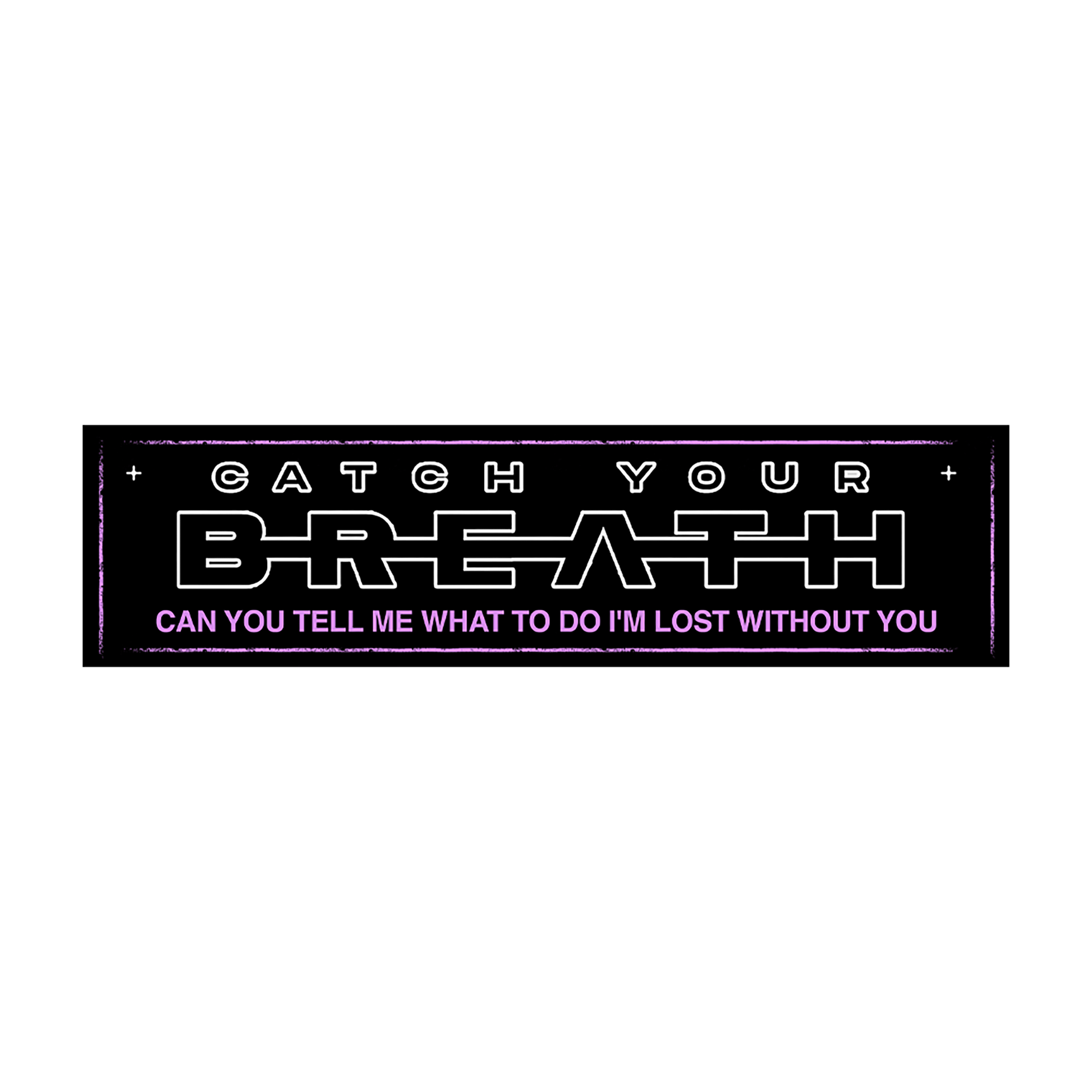 Catch Your Breath (I'm LOST Without You) Bumper Sticker