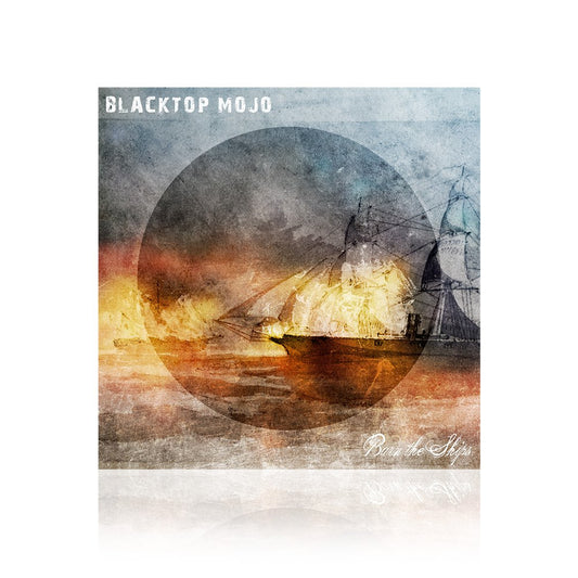 Blacktop Mojo (Burn The Ships) CD