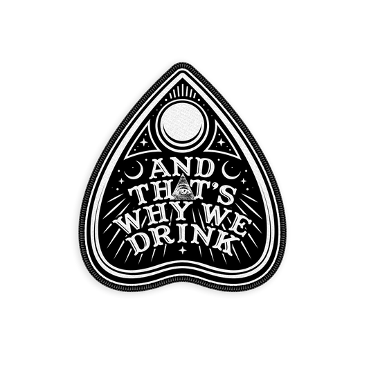 And That’s Why We Drink (Planchette Logo) Patch